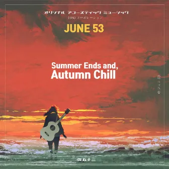 Summer Ends and, Autumn Chill by JUNE 53