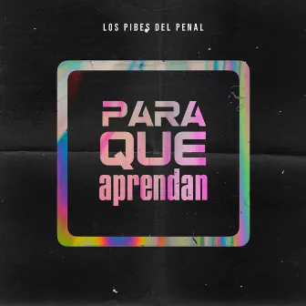 Para Que Aprendan by Los Pibes del Penal