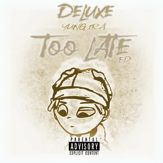 Too Late (Deluxe) by Yung Ira