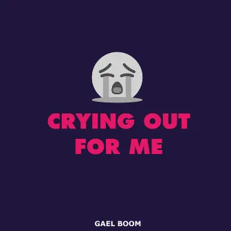 Crying out for Me by Gael Boom