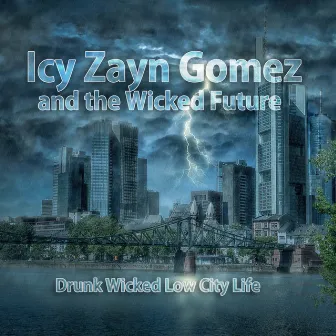 Drunk Wicked Low City Life by Icy Zayn Gomez and the Wicked Future