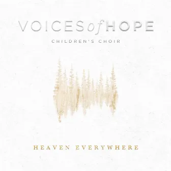 Heaven Everywhere by Voices Of Hope Children's Choir