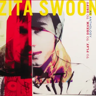 To Play, to Dream, to Drift, an Anthology by Zita Swoon