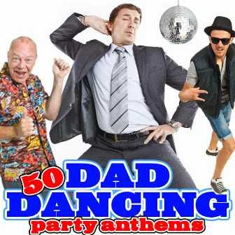 50 Dad Dancing Party Anthems by Jukebox Junction