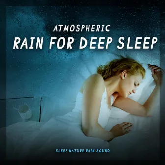 Atmospheric Rain for Deep Sleep by Sleep Nature Rain Sound