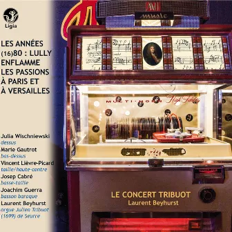 Les Années (16)80 : Lully enflamme les passions à Paris et à Versailles by Le Concert Tribuot