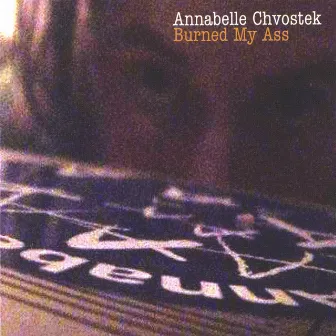 Burned My Ass by Annabelle Chvostek