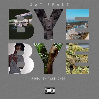 Bye Bye by Jay Realz