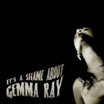 It's A Shame About Gemma Ray by Gemma Ray