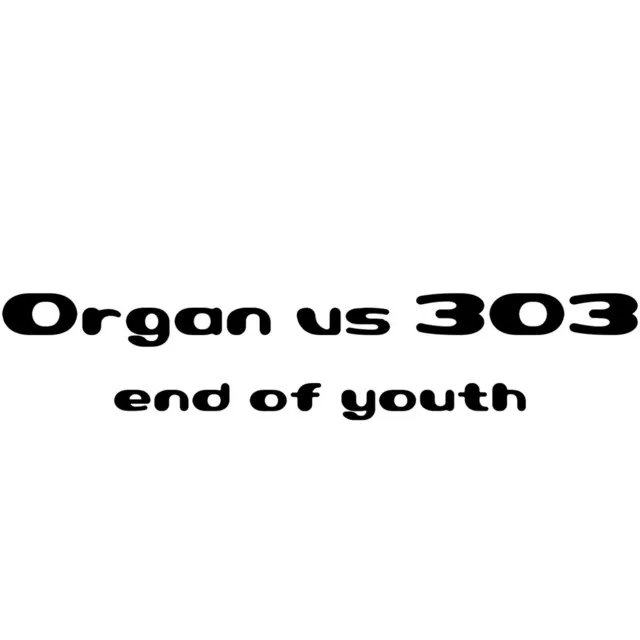 Organ vs 303