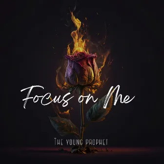 Focus on Me by The Young Prophet