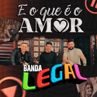 E o Que É o Amor by Banda Legal