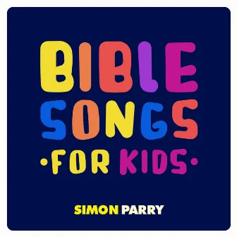 Bible Songs For Kids by Simon Parry