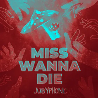 Miss Wanna Die by JubyPhonic