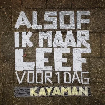 Alsof Ik Maar Leef Voor 1 Dag by Kayaman