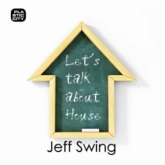 Let´s Talk About House by Jeff Swing