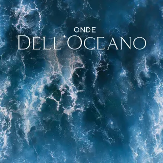 Onde Dell’Oceano: Rumore Bianco Del Mare | Musica Rilassante Per Dormire E Calmarsi by Ocean Waves Symphony