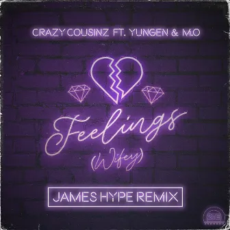 Feelings (Wifey) [feat. Yungen & M.O] [James Hype Remix] by Crazy Cousinz