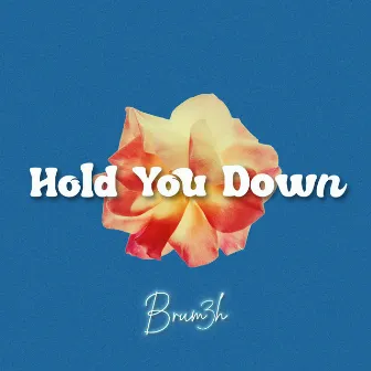 Hold You Down by Brum3h