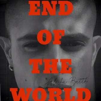 End Of The World by Alisha Batth