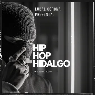 HIP HOP HIDALGO COLABORACIONES by Lubal Corona