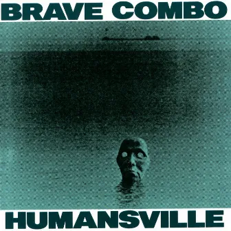 Humansville by Brave Combo