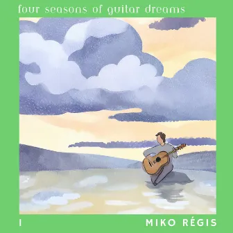 Four Seasons of Guitar Dreams I by Miko Régis