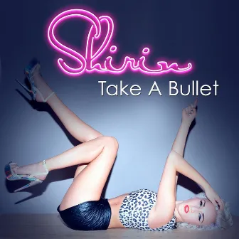 Take a Bullet by Shirin