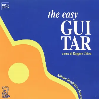 The Easy Guitar (A cura di Ruggero Chiesa) by Alfonso Baschiera