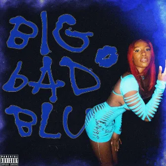 BIG BAD BLU by T6lu