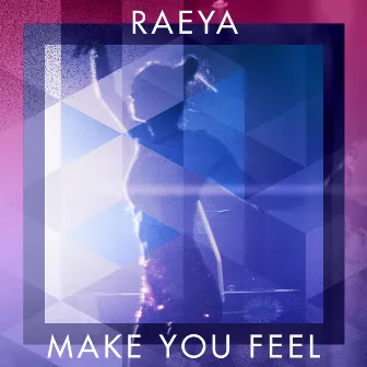 Make You Feel by RAEYA