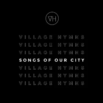 Songs of Our City by Village Hymns