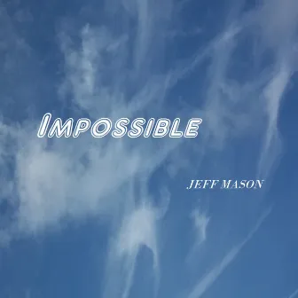 Impossible by Jeff Mason