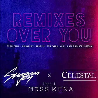 Over You (feat. Moss Kena) [Remixes] by Celestal