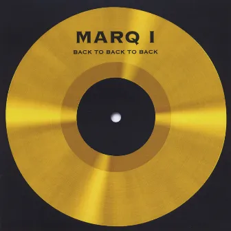 Marq I Back to Back to Back by MarQ