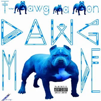 Dawg Mode by T-Dawg Da Don