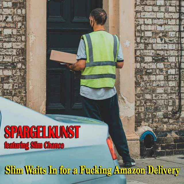 Slim Waits In for a Fucking Amazon Delivery