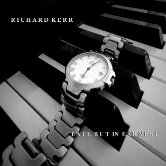 Late But in Earnest by Richard Kerr