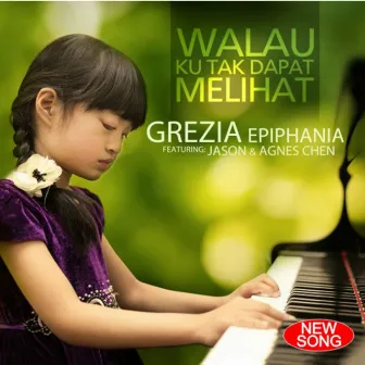 Walau Ku Tak Dapat Melihat (feat. Jason, Agnes Chen) by Grezia Epiphania