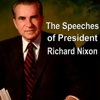 The Speeches of President Richard Nixon by Richard Nixon