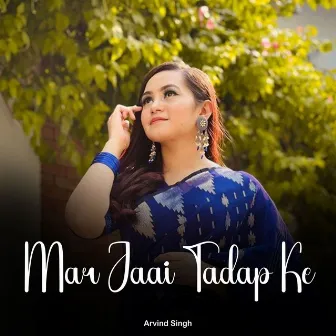 Mar Jaai Tadap Ke by Arvind Singh