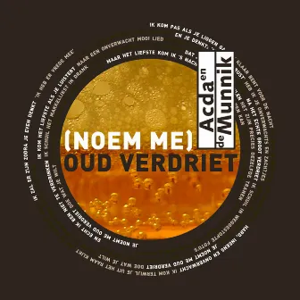 (Noem Me) Oud Verdriet by Acda en de Munnik