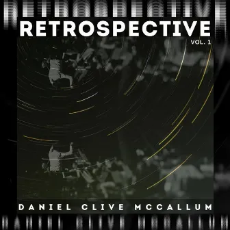 Retrospective, Vol. 1 by Daniel Clive McCallum