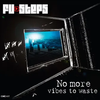 No more vibes to waste by Fu-Steps