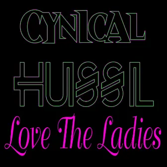 Love the Ladies by Cynical Hussl