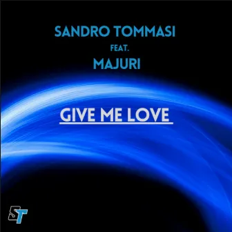 Give Me Love by Sandro Tommasi