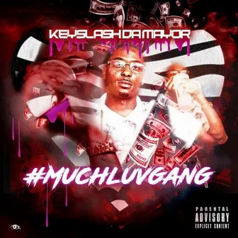 MuchLuvGang by Keyslash Da Mayor