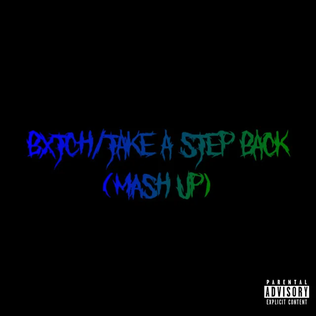 Bxtch/Take A Step Back (Mashup)