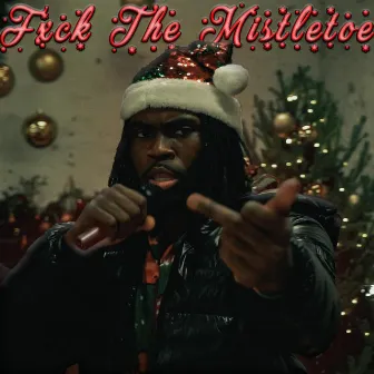 Fxck The Mistletoe by Ezekiel Roberts