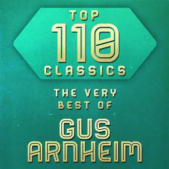 Top 110 Classics - The Very Best of Gus Arnheim by Gus Arnheim